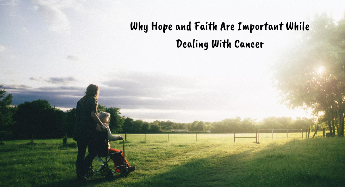 Hope-and-Faith-Are-Important-While-Dealing-With-Cancer